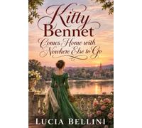 Kitty Bennet Comes Home with Nowhere Else to Go: A Changed Young Woman Returns to Longbourn and Finds Everyone Else Has Changed Too - Inspired by Jane Austen's Pride and Prejudice