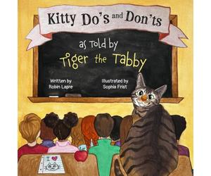 Kitty Do's and Don'ts as Told by Tiger the Tabby