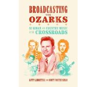 Kitty Ledbetter Scott Foster Siman Broadcasting the Ozarks (Tascabile)