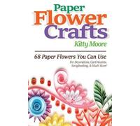 Kitty Moore Paper Flower Crafts (2nd Edition) (Tascabile)