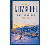 Kitzbühel Ski Guide 2026/2027: Your Smart Plan for Choosing Slopes, Saving Money & Making the Most of Your First Ski Trip in Austria