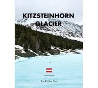 Kitzsteinhorn Glacier: A Perfect Coffee Table Picture Book - Travel and Nature lovers.