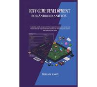 kivy game development for android and ios: A practical,hands-0n approach !Clear explanation and core concepts and features.Step-by-step tutorials. Best practices for structuring your projects and ...