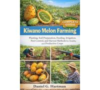 Kiwano Melon Farming: Planting, Soil Preparation, Feeding, Irrigation, Pest Control, and Harvest Methods for Healthy and Productive Crops
