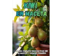Kiwi en maceta: La guía completa para cultivar kiwi en macetas y espacios pequeños