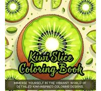 Kiwi Slice Coloring Book: Immerse yourself in the vibrant world of detailed kiwi-inspired coloring designs.