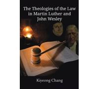 Kiyeong Chang The Theologies of the Law in Martin Luther and John We (Tascabile)
