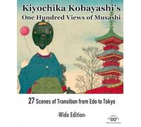 Kiyochika Kobayashi’s One Hundred Views of Musashi 27 Scenes of Transition from Edo to Tokyo -Wide Edition-