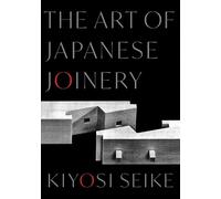 Kiyosi Seike The Art of Japanese Joinery (Tascabile)