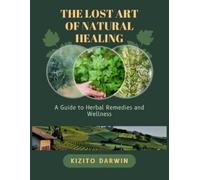Kizito Darwin The Lost Art of Natural Healing (Tascabile)