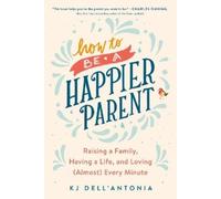 KJ Dell'Antonia How to be a Happier Parent (Tascabile)