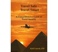 Kjell E Lauvik Travel Safe - Travel Smart, A Comprehensive Guide to (Tascabile)