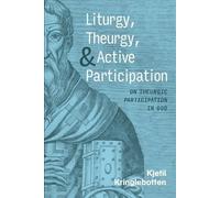 Kjetil Kringlebotten Liturgy, Theurgy, and Active Participation (Tascabile)