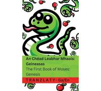 An Bíobla / The Bible - An Chéad Leabhar Mhaois; Geineasas / The First Book of Moses; Genesis: Genesis: Tranzlaty Gaeilge English