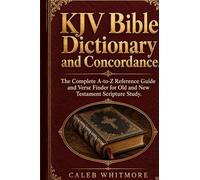 KJV Bible Dictionary and Concordance: The Complete A-to-Z Reference Guide and Verse Finder for Old and New Testament Scripture Study