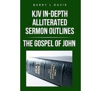 KJV In-Depth Alliterated Sermon Outlines: The Gospel of John: 2