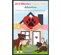 KK & Milania’s Happy Tails Adventure: A story about rescuing, fostering, and finding forever homes