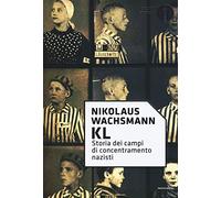 KL. Storia dei campi di concentramento nazisti