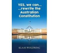 Klaas Woldring Yes, We Can... ... Rewrite the Australian Constitutio (Tascabile)