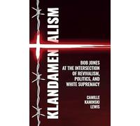 Klandamentalism: Bob Jones at the Intersection of Revivalism, Politics and White Supremacy