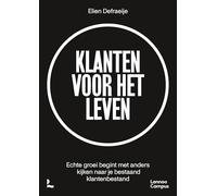 Klanten voor het leven: Echte groei begint met anders kijken naar je bestaand klantenbestand