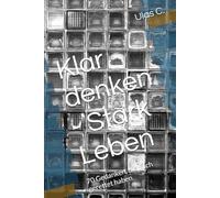 Klar denken - Stark Leben: 70 Gedanken, die mich gerettet haben