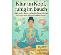 Klar im Kopf, ruhig im Bauch - Wie dein Darm deine Gedanken lenkt (und du ihn endlich ins Gleichgewicht bringst)