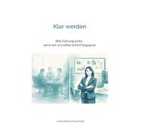 Klar werden: Wie Führung wirkt, wenn wir uns selbst ehrlich begegnen: 1