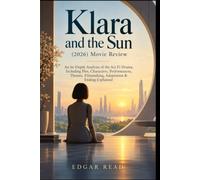 Klara and the Sun: An In-Depth Analysis of the Sci-Fi Drama, (2026) Movie Review: Including Plot, Characters, Performances, Themes, Filmmaking, Adaptation & Ending Explained