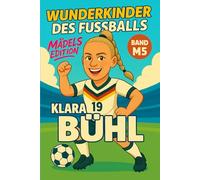Klara Bühl - Buch/Fußballbuch Kinder: Die Kinder-Biografie des DFB/Nationalmannschafts-Fußballstars: Geschenk für Kinder von 5 bis 12 Jahren - zum ... & als Biografie-Vorbild für junge Fußballfans