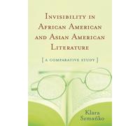 Klara Szmańko Invisibility in African American and Asian American Li (Tascabile)