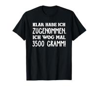 Klarhab ICH Zumehr ICH wog Mal 3500 Grammi Maglietta
