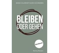 Klarheit durch schreiben: Band 3: Bleiben oder gehen - Workbook, Reflexions-Journal