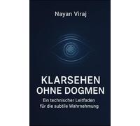 Klarsehen ohne Dogmen: Ein technischer Leitfaden für die subtile Wahrnehmung
