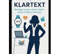 Klartext Weniger essen, mehr leben - auch im Berufsalltag!