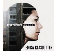 Klasdotter, Emika - Everything Is Screaming