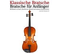 Klassische Bratsche: Mit Musik von Bach, Mozart, Beethoven, Vivaldi und anderen Komponisten