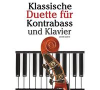 Klassische Duette für Kontrabass und Klavier: Kontrabass für Anfänger. Mit Musik von Beethoven, Mozart, Tchaikovsky und anderen Komponisten