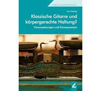 Klassische Gitarre und körpergerechte Haltung?: Voraussetzungen und Konsequenzen
