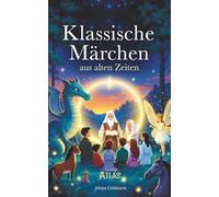 Klassische Märchen aus alten Zeiten: Behutsam neu erzählte Märchen der Brüder Grimm, Perraults und alter Volkssagen