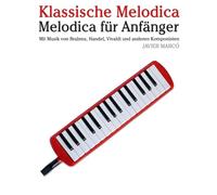 Klassische Melodica: Mit Musik von Bach, Mozart, Beethoven, Vivaldi und anderen Komponisten