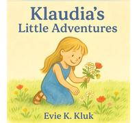 Klaudia’s Little Adventures: Delightful Short Stories for Girls and Boys Age 4-8 | Colourful Illustrated Book About Everyday Joys, Family, and Friendship