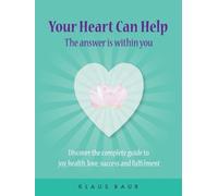 Klaus Baur Your Heart Can Help - The Answer Is Within You (Tascabile)