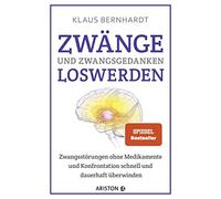 Klaus Bernhardt Zwänge und Zwangsgedanken loswerden: Zwangsstö (Various Formats)