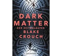 Klaus Berr Blake Crouch Dark Matter. Der Zeitenläufer: Roman (Tascabile)