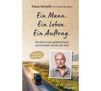 Klaus Dewald Gl Ein Mann. Ein Leben. Ein Auftrag.: Mit Gott in die g (Tascabile)
