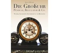 Klaus Dinger Die Großuhr: Pendule, Regulator & Co. (Copertina rigida)