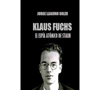 KLAUS FUCHS - EL ESPÍA ATÓMICO DE JOSIF STALIN