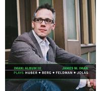 James W. Iman - Album III: James W. Iman Plays Klaus Huber, Alan Berg, Morton Feldman and Betsy Jolas