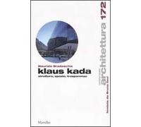Klaus Kada. Struttura, spazio, trasparenza. Ediz. illustrata